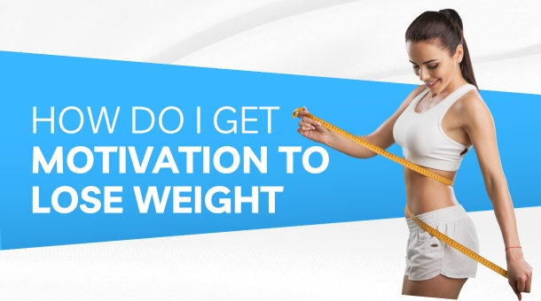 How do I get the motivation to lose weight?