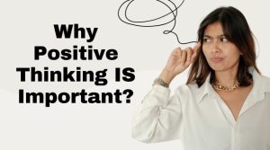 Why Positive Thinking IS Important?